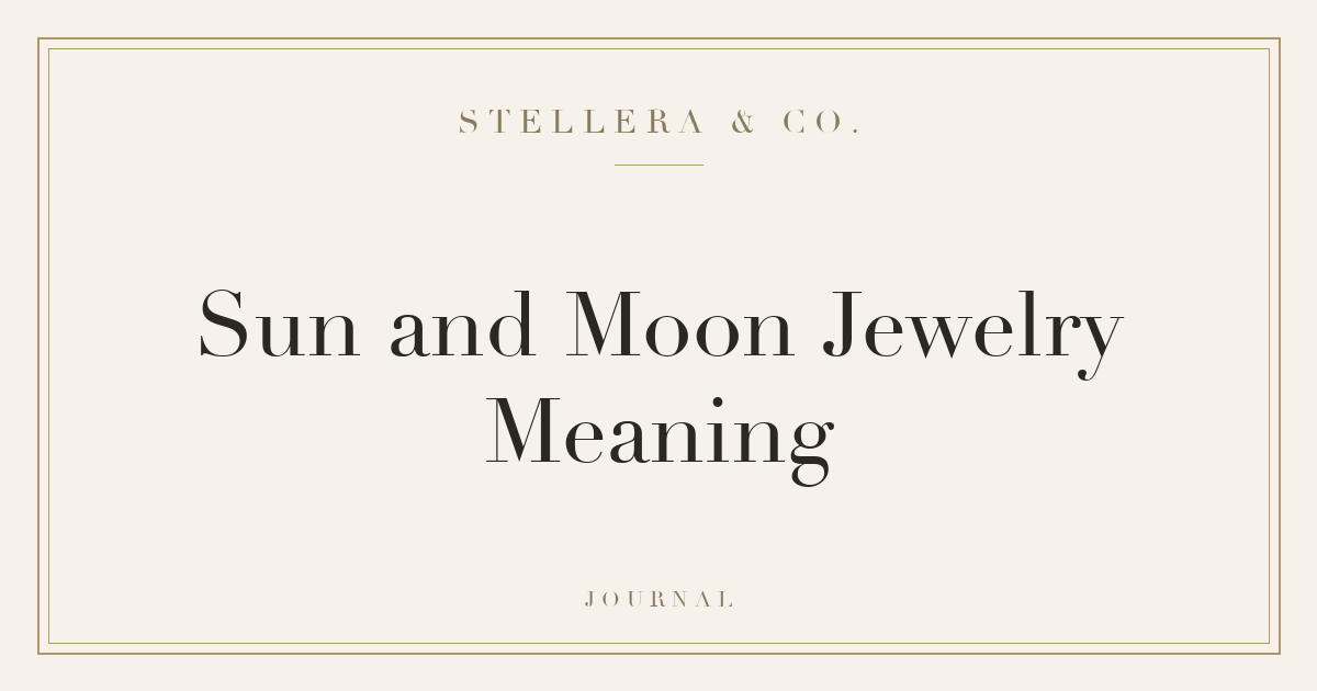 Sun and Moon Jewelry Meaning — Stellera & Co. Journal