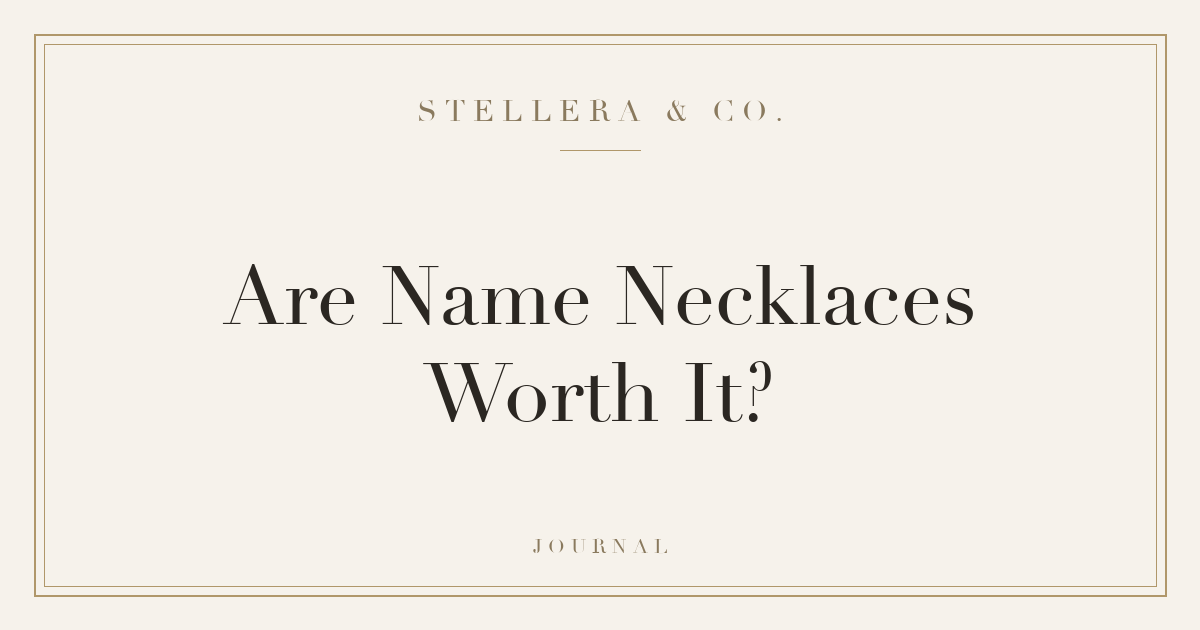 Are Personalized Name Necklaces Worth It? — Stellera & Co. Journal