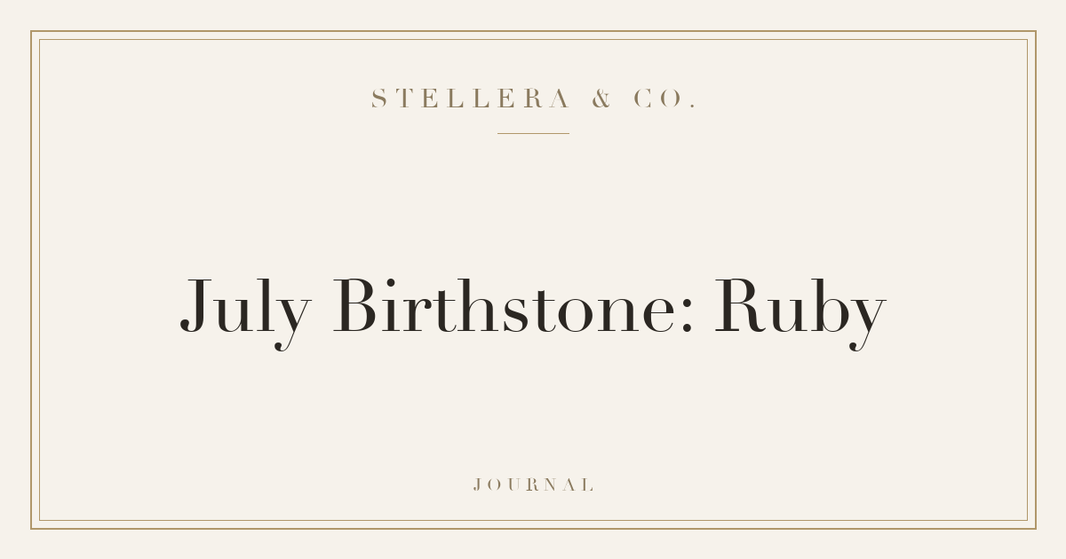 July Birthstone: Ruby — Stellera & Co.