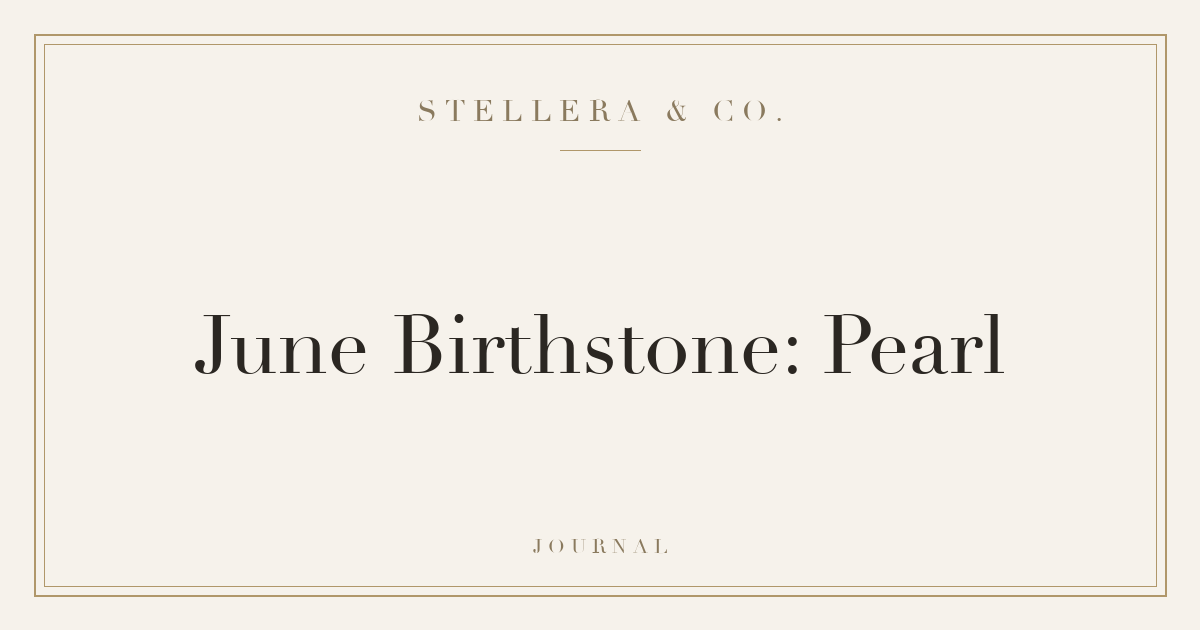 June Birthstone: Pearl — Stellera & Co.
