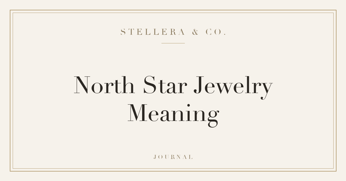 North Star Jewelry Meaning — Stellera & Co. Journal