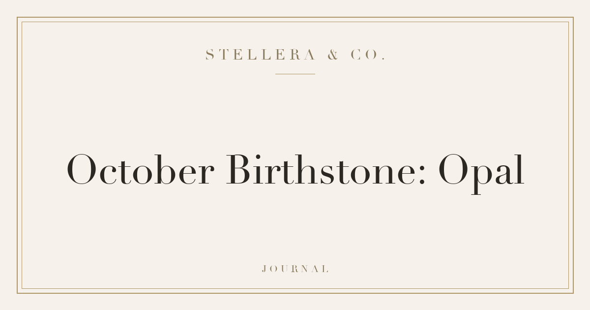 October Birthstone: Opal — Stellera & Co.
