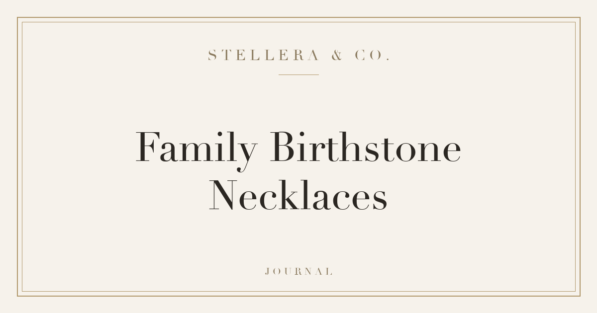 Family Birthstone Necklaces: How to Choose a Stone for Everyone — Stellera & Co. Journal