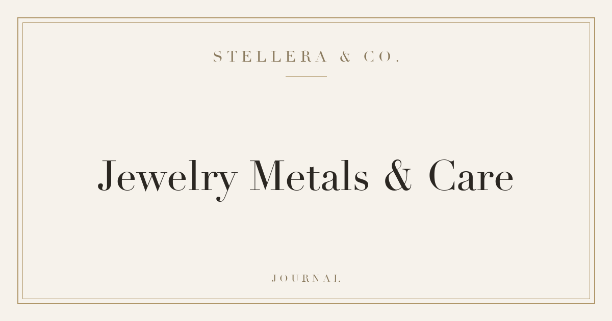 Jewelry metals and care guide — Stellera & Co.