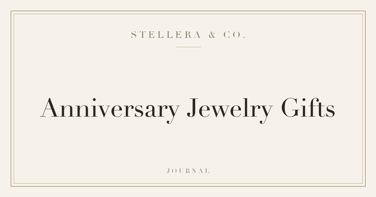 Anniversary Jewelry Gifts: Meaningful Ideas — Stellera & Co.